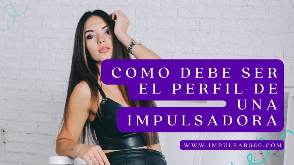 Como debe ser el Perfil de una impulsadora