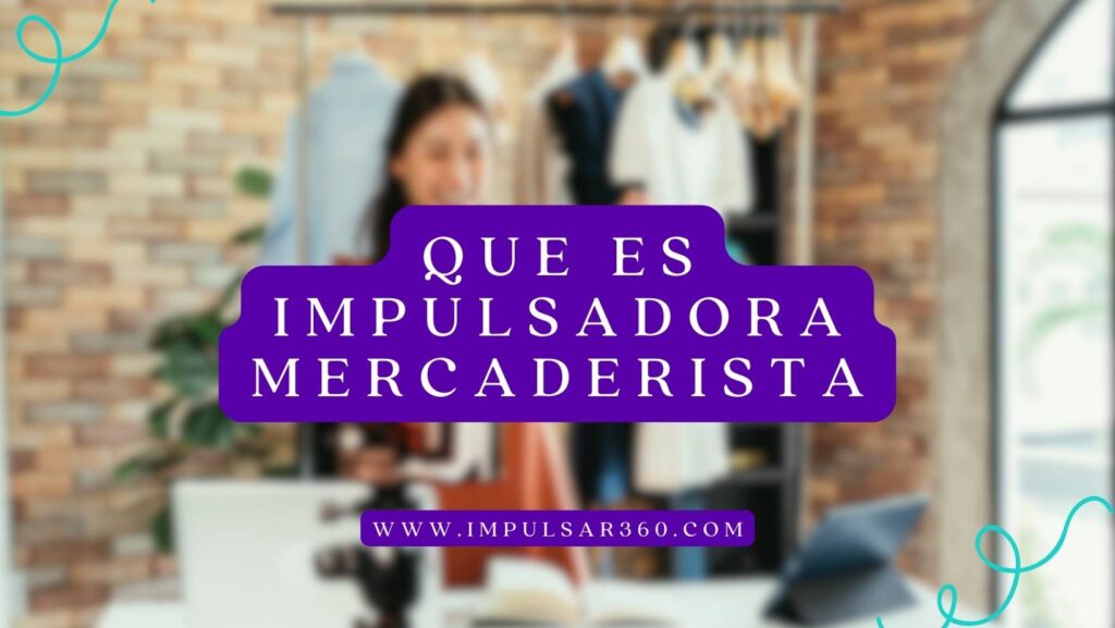 Que es impulsadora mercaderista